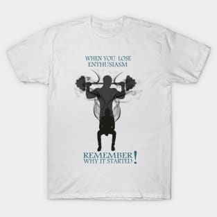 t-shirt gym : When you  lose enthusiasm Remember why it started T-Shirt